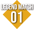 LEGEND MATCH 01